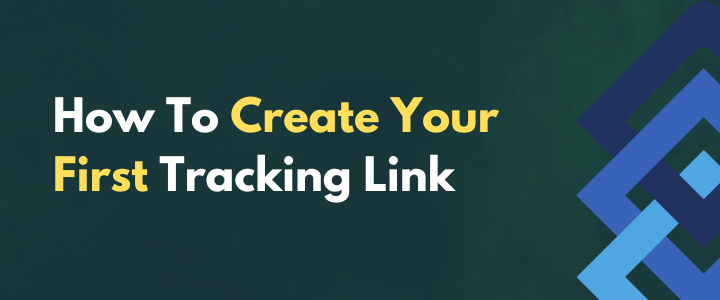 How To Create Your First Tracking Link